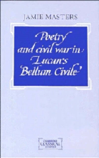 Poetry and Civil War in Bellum Civile