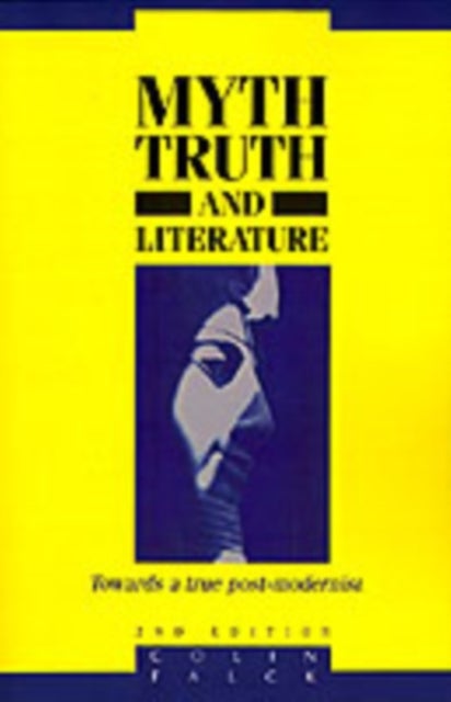 Myth, Truth, and Literature - Towards a True Post-modernism