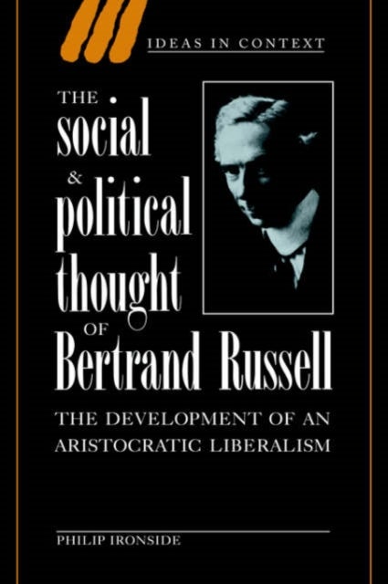 The Social and Political Thought of Bertrand Russell - The Development of an Aristocratic Liberalism