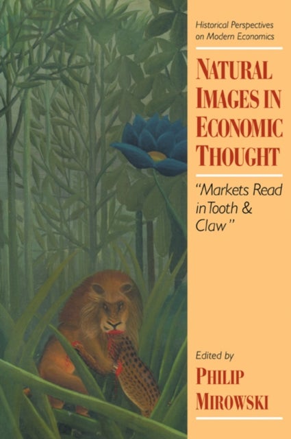 Natural Images in Economic Thought - Markets Read in Tooth and Claw