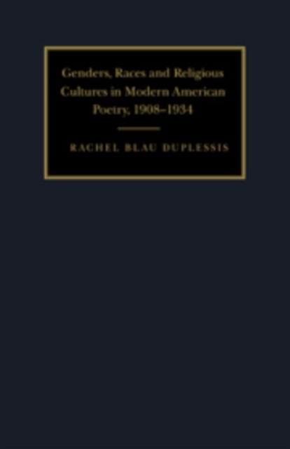Genders, Races, and Religious Cultures in Modern American Poetry, 1908 1934