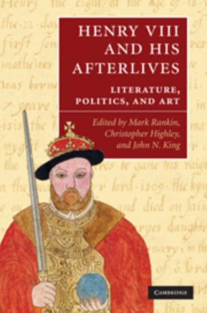 Henry VIII and His Afterlives - Literature, Politics, and Art