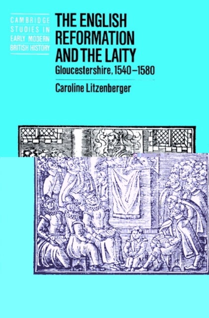 The English Reformation and the Laity - Gloucestershire, 1540–1580