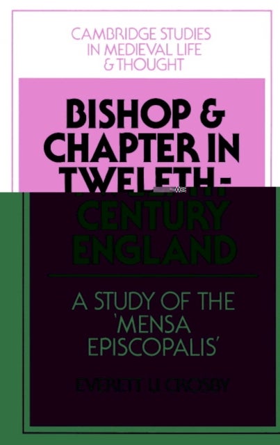 Bishop and Chapter in Twelfth-Century England - A Study of the 'Mensa Episcopalis'