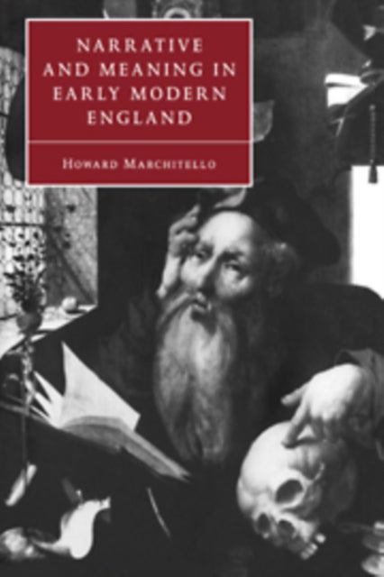 Narrative and Meaning in Early Modern England - Browne's Skull and Other Histories