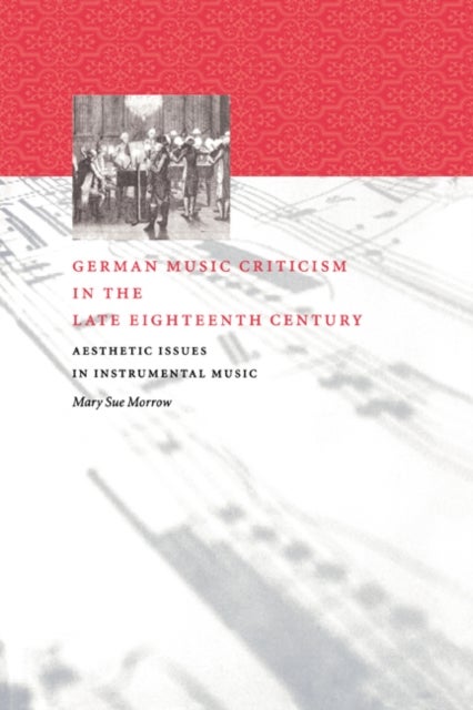 German Music Criticism in the Late Eighteenth Century - Aesthetic Issues in Instrumental Music