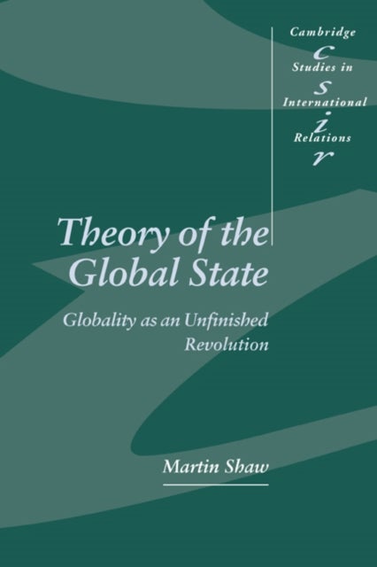 Theory of the Global State - Globality as an Unfinished Revolution