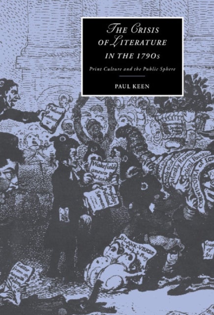 The Crisis of Literature in the 1790s - Print Culture and the Public Sphere
