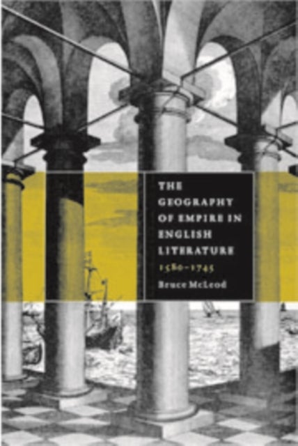 The Geography of Empire in English Literature, 1580–1745