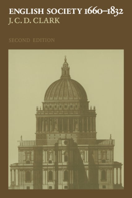 English Society, 1660 1832 - Religion, Ideology and Politics during the Ancien Regime