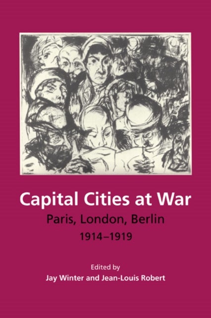 Capital Cities at War - Paris, London, Berlin 1914–1919