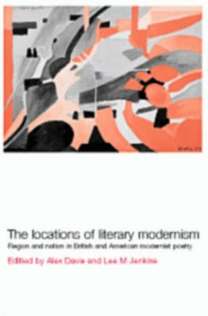 Locations of Literary Modernism - Region and Nation in British and American Modernist Poetry