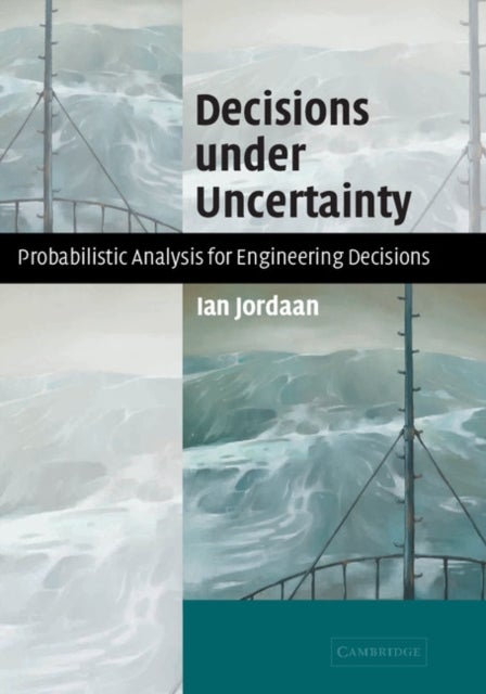 Decisions Under Uncertainty - Probabilistic Analysis for Engineering Decisions