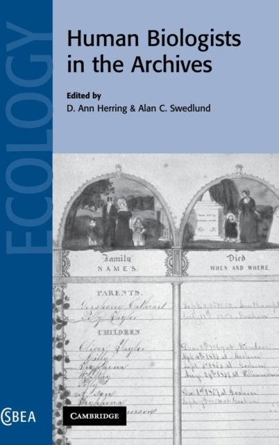 Human Biologists in the Archives - Demography, Health, Nutrition and Genetics in Historical Populations