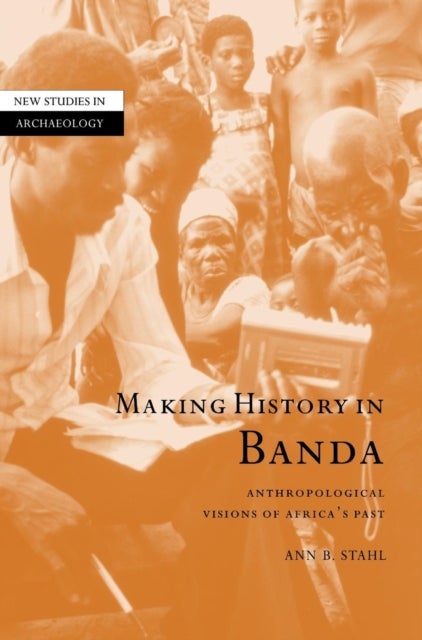 Making History in Banda - Anthropological Visions of Africa's Past