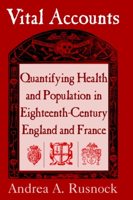 Vital Accounts - Quantifying Health and Population in Eighteenth-Century England and France