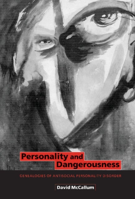 Personality and Dangerousness - Genealogies of Antisocial Personality Disorder