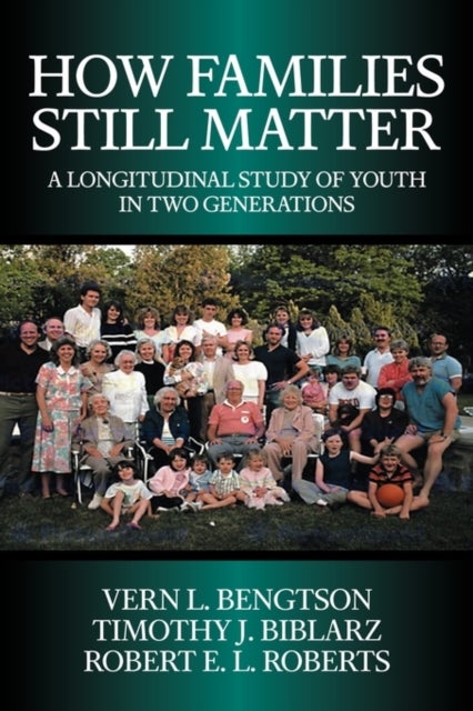 How Families Still Matter - A Longitudinal Study of Youth in Two Generations