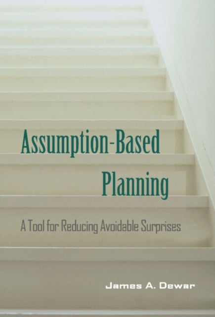 Assumption-Based Planning - A Tool for Reducing Avoidable Surprises