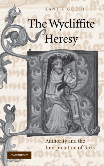 The Wycliffite Heresy - Authority and the Interpretation of Texts