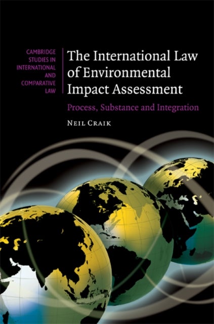 The International Law of Environmental Impact Assessment - Process, Substance and Integration