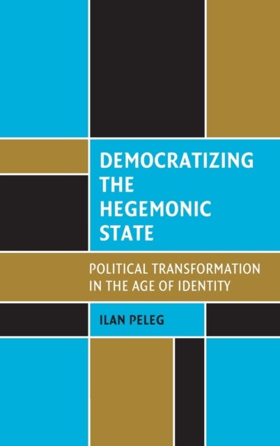Democratizing the Hegemonic State - Political Transformation in the Age of Identity