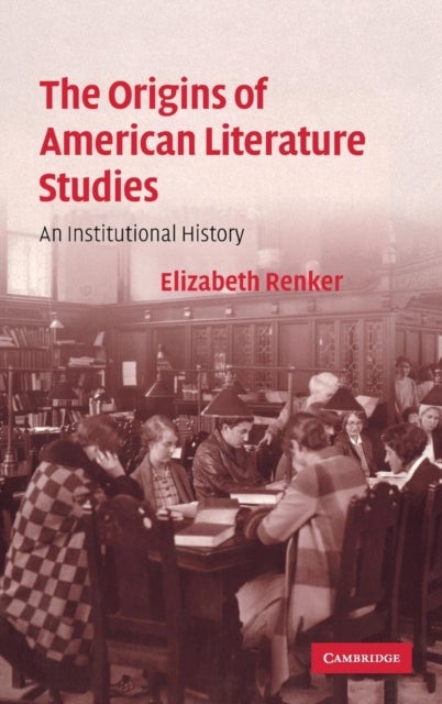 The Origins of American Literature Studies - An Institutional History