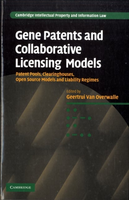 Gene Patents and Collaborative Licensing Models - Patent Pools, Clearinghouses, Open Source Models and Liability Regimes