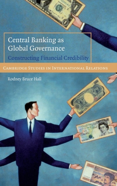 Central Banking as Global Governance - Constructing Financial Credibility