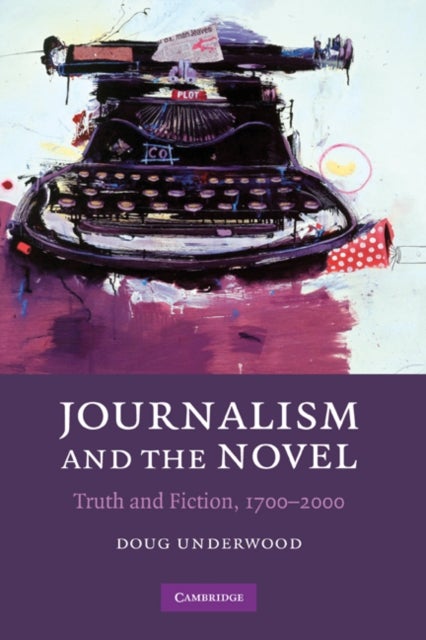 Journalism and the Novel - Truth and Fiction, 1700–2000