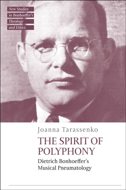 The Spirit of Polyphony - Dietrich Bonhoeffer's Musical Pneumatology