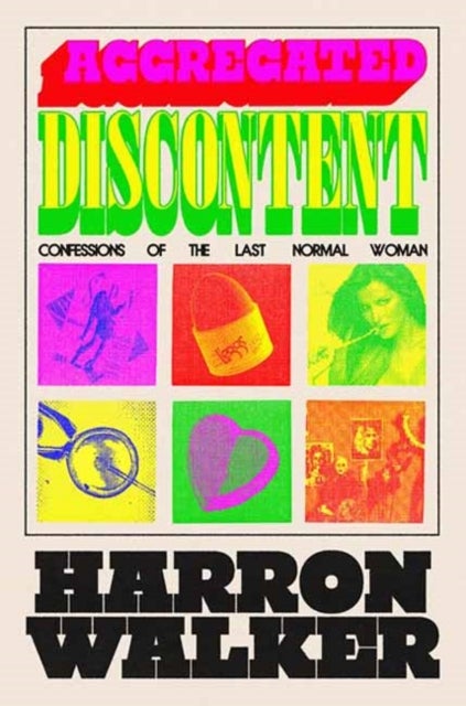 Aggregated Discontent - Confessions of the Last Normal Woman