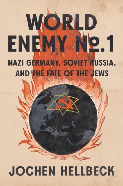World Enemy No. 1 - Nazi Germany, Soviet Russia, and the Fate of the Jews