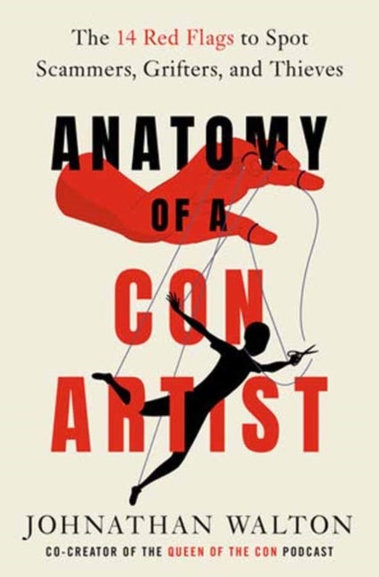 Anatomy of a Con Artist - The 14 Red Flags to Spot Scammers, Grifters, and Thieves