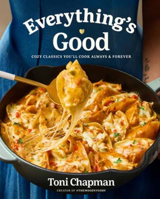 Everything''s Good - Cozy Classics You'll Cook Always and Forever: A Cookbook