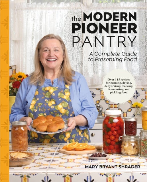 The Modern Pioneer Pantry - A Complete Guide to Preserving Food