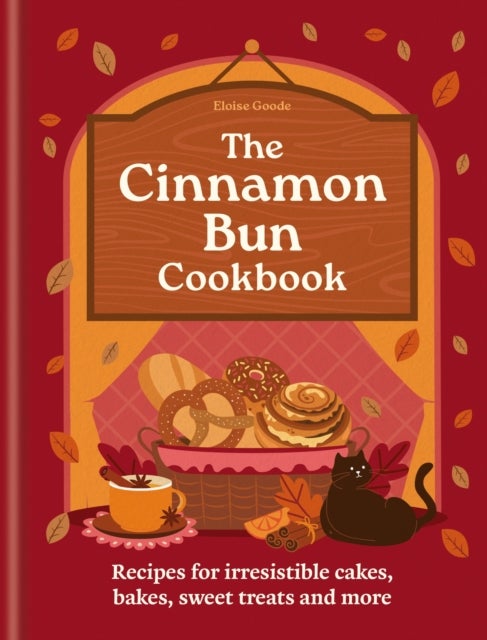 A Cinnamon Bun Cookbook - Recipes for irresistible cakes, bakes, sweet treats and more