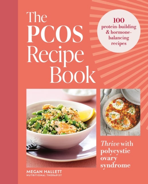 The PCOS Recipe Book - 100 recipes to thrive with polycystic ovary syndrome