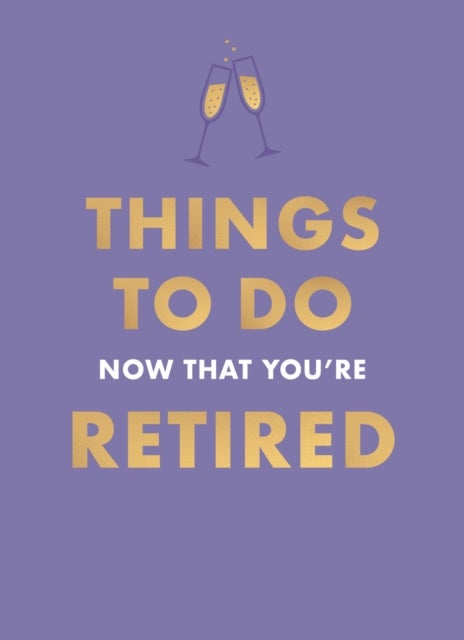 Things to Do Now That You''re Retired