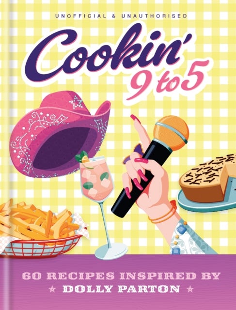 Cookin’ 9 to 5 - 60 Recipes Inspired by Dolly Parton