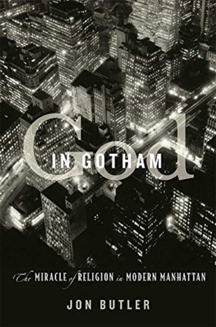 God in Gotham - The Miracle of Religion in Modern Manhattan