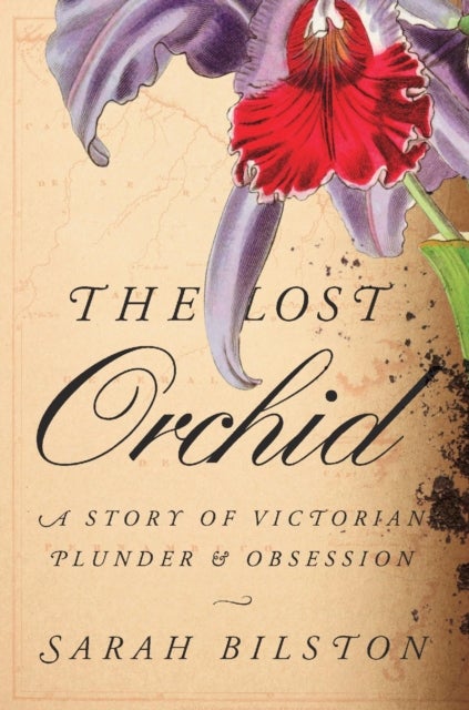 The Lost Orchid – A Story of Victorian Plunder and Obsession - A Story of Victorian Plunder and Obsession