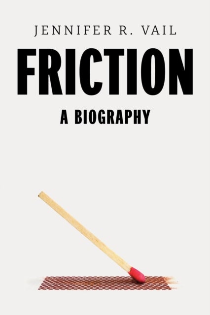 Friction – A Biography - A Biography