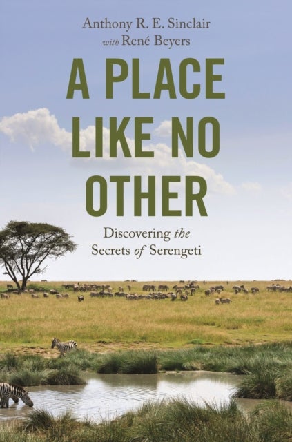 A Place like No Other – Discovering the Secrets of Serengeti - Discovering the Secrets of Serengeti