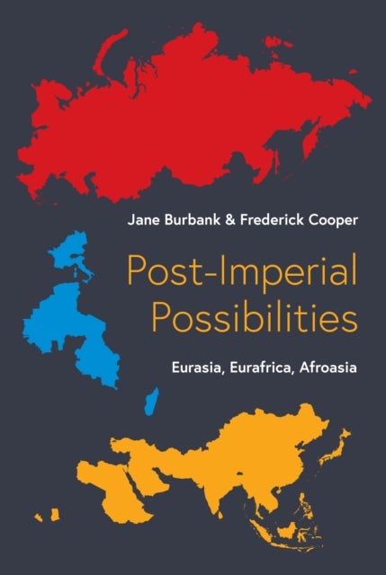 Post–Imperial Possibilities – Eurasia, Eurafrica, Afroasia - Eurasia, Eurafrica, Afroasia