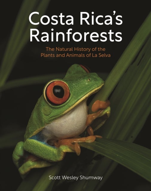 Costa Rica''s Rainforests - The Natural History of the Plants and Animals of La Selva