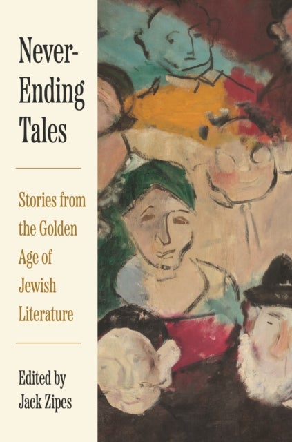 Never–Ending Tales – Stories from the Golden Age of Jewish Literature - Stories from the Golden Age of Jewish Literature