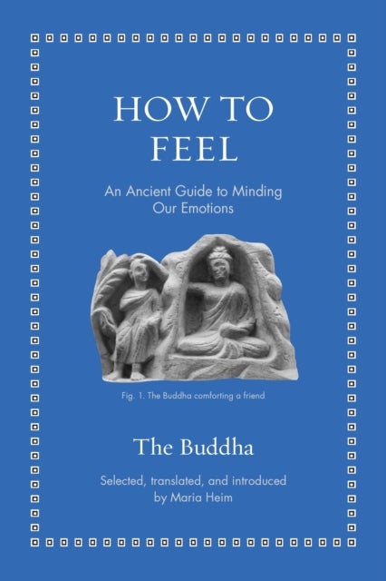 How to Feel – An Ancient Guide to Minding Our Emotions - An Ancient Guide to Minding Our Emotions