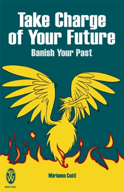 Take Charge of Your Future - Banish Your Past
