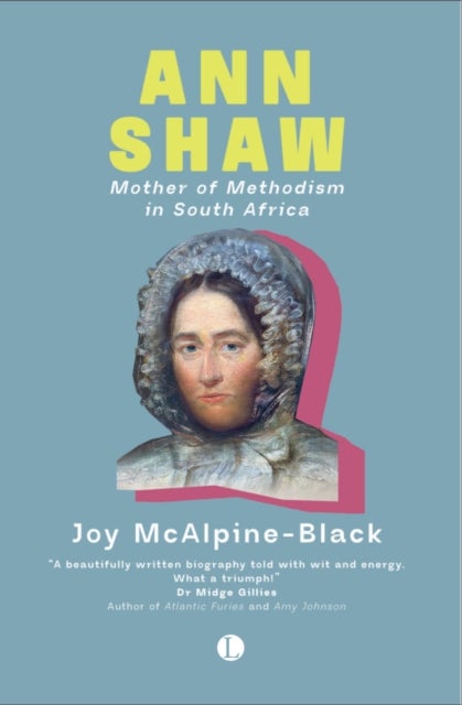 Ann Shaw - Mother of Methodism in South Africa